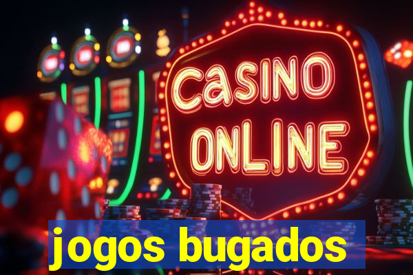 jogos bugados
